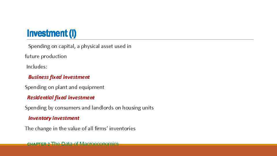 Investment (I) Spending on capital, a physical asset used in future production Includes: Business