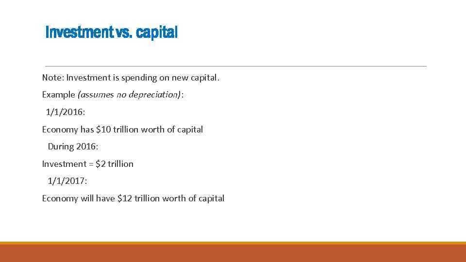 Investment vs. capital Note: Investment is spending on new capital. Example (assumes no depreciation):