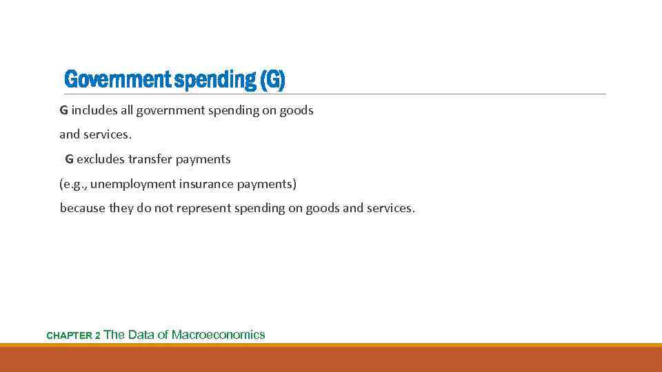 Government spending (G) G includes all government spending on goods and services. G excludes