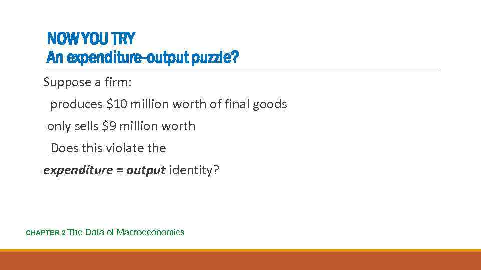 NOW YOU TRY An expenditure-output puzzle? Suppose a firm: produces $10 million worth of