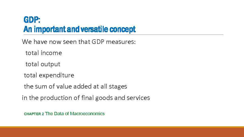 GDP: An important and versatile concept We have now seen that GDP measures: total