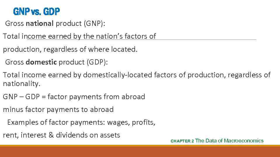 GNP vs. GDP Gross national product (GNP): Total income earned by the nation’s factors