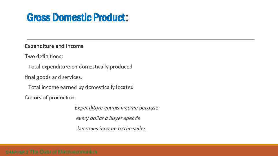 Gross Domestic Product: Expenditure and Income Two definitions: Total expenditure on domestically produced final