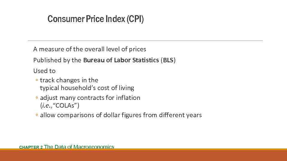 Consumer Price Index (CPI) A measure of the overall level of prices Published by