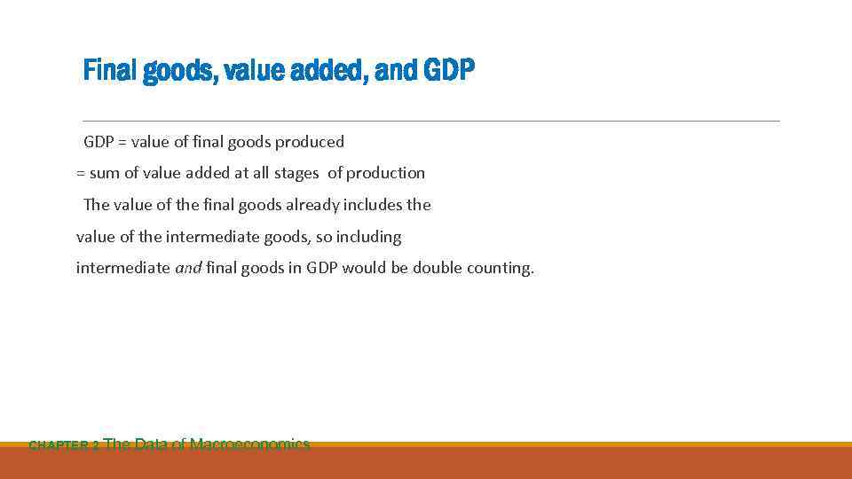 Final goods, value added, and GDP = value of final goods produced = sum