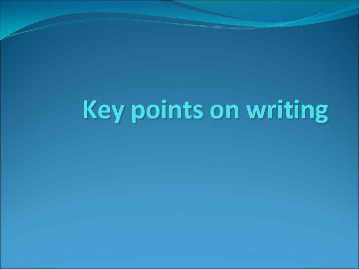Key points on writing 