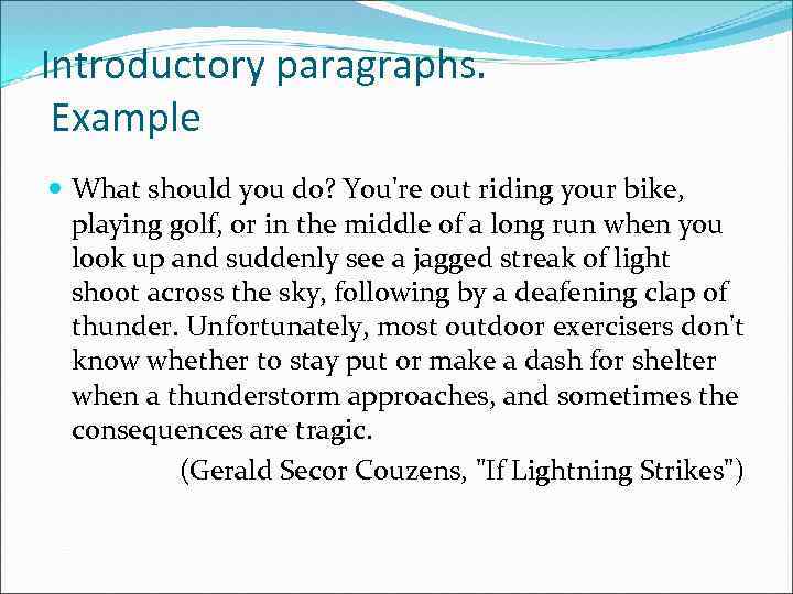 Introductory paragraphs. Example What should you do? You're out riding your bike, playing golf,