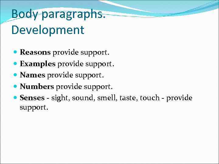 Body paragraphs. Development Reasons provide support. Examples provide support. Names provide support. Numbers provide