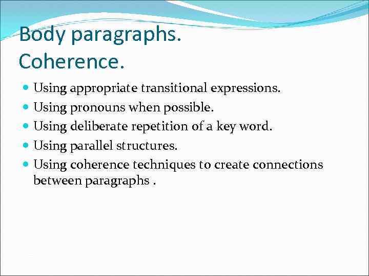 Body paragraphs. Coherence. Using appropriate transitional expressions. Using pronouns when possible. Using deliberate repetition