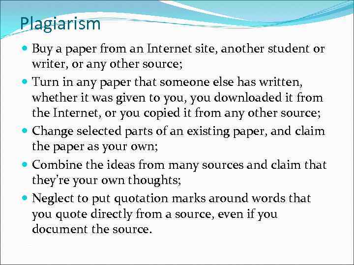 Plagiarism Buy a paper from an Internet site, another student or writer, or any