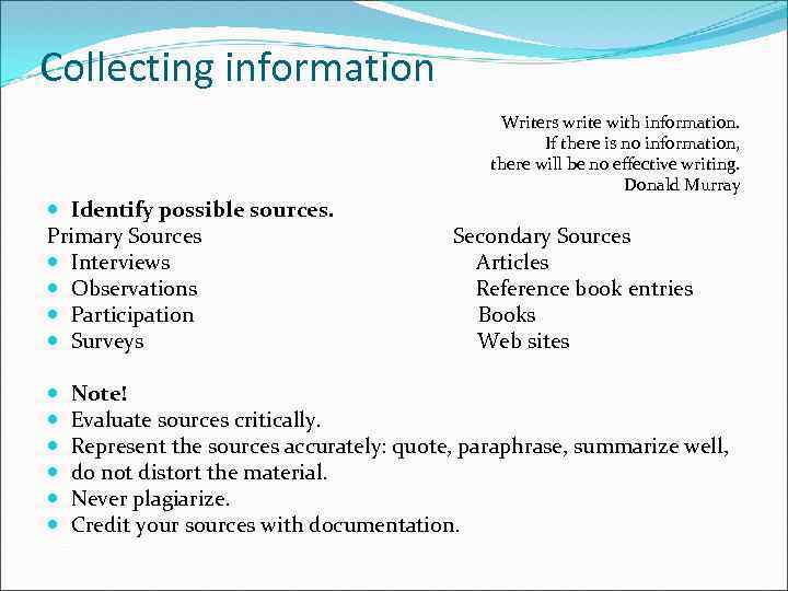 Collecting information Writers write with information. If there is no information, there will be