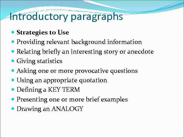 Introductory paragraphs Strategies to Use Providing relevant background information Relating briefly an interesting story