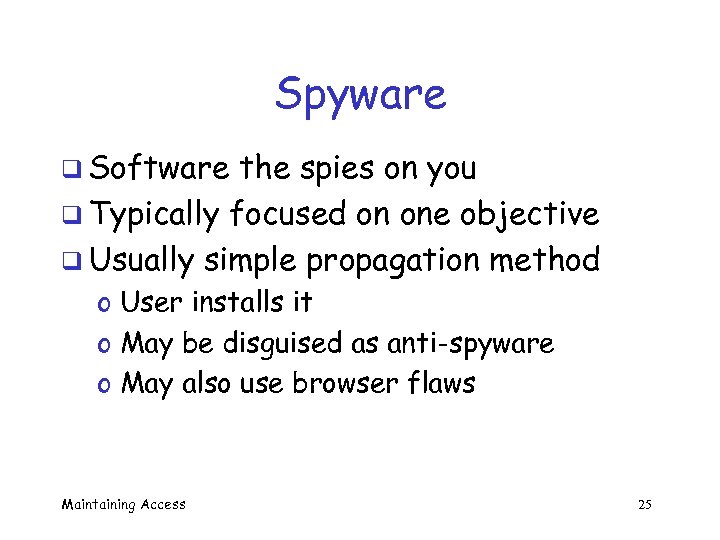 Spyware q Software the spies on you q Typically focused on one objective q