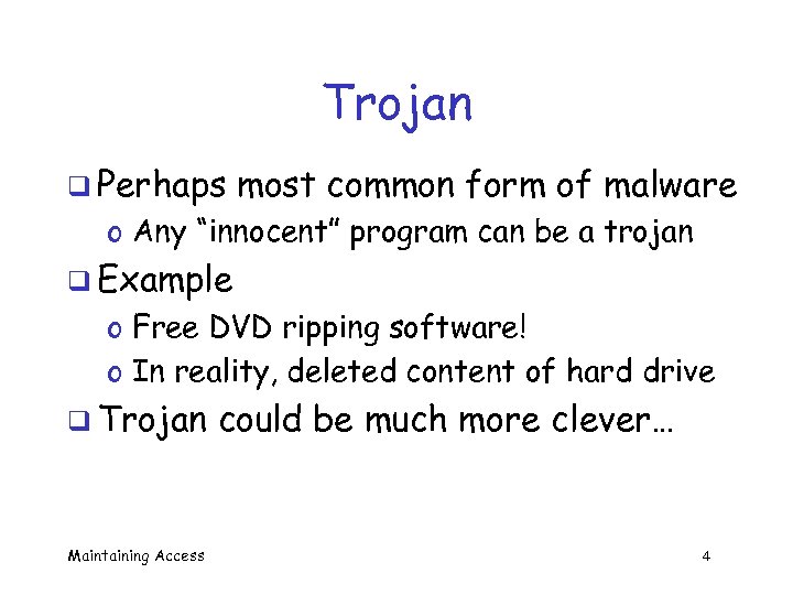 Trojan q Perhaps most common form of malware o Any “innocent” program can be