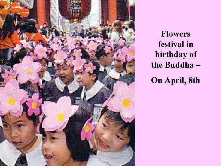 Flowers festival in birthday of the Buddha – On April, 8 th 