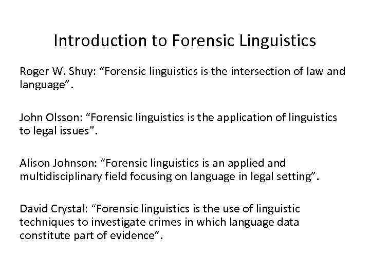 Introduction to Forensic Linguistics Roger W. Shuy: “Forensic linguistics is the intersection of law