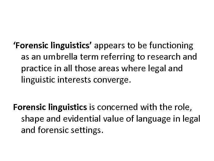 ‘Forensic linguistics’ appears to be functioning as an umbrella term referring to research and