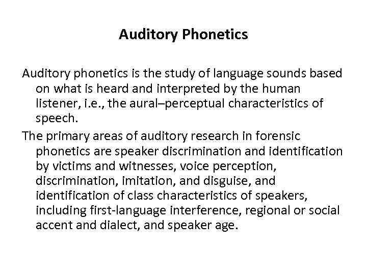 Auditory Phonetics Auditory phonetics is the study of language sounds based on what is