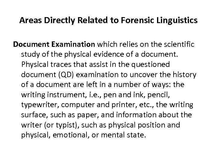 Areas Directly Related to Forensic Linguistics Document Examination which relies on the scientific study