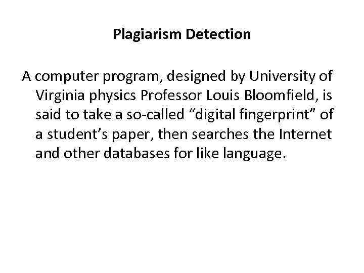 Plagiarism Detection A computer program, designed by University of Virginia physics Professor Louis Bloomfield,