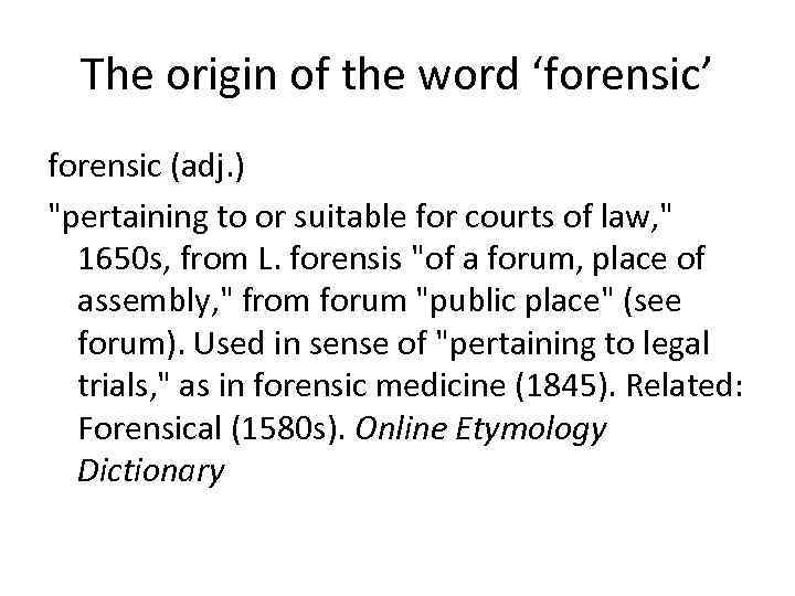 The origin of the word ‘forensic’ forensic (adj. ) 