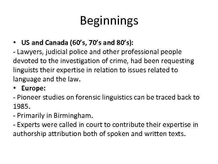 Beginnings • US and Canada (60’s, 70’s and 80’s): - Lawyers, judicial police and