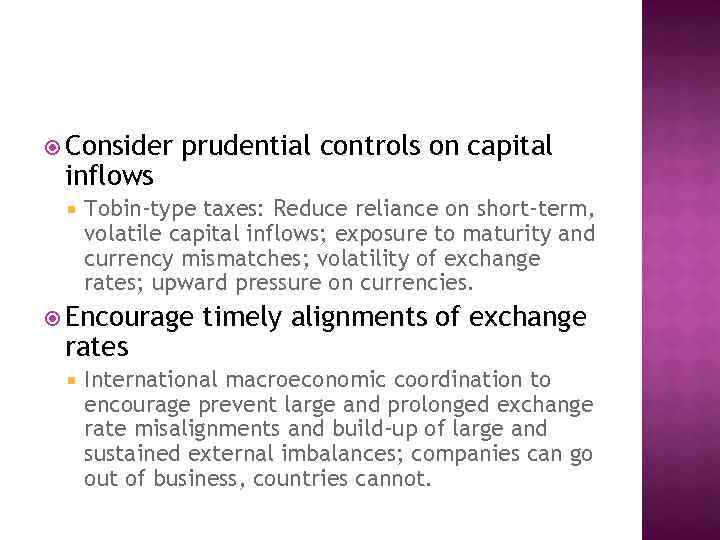  Consider inflows prudential controls on capital Tobin-type taxes: Reduce reliance on short-term, volatile