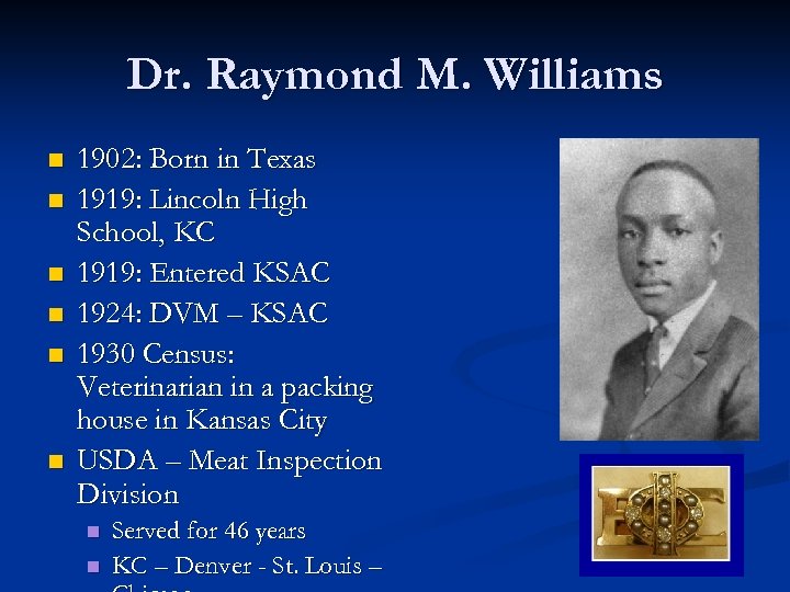 Dr. Raymond M. Williams n n n 1902: Born in Texas 1919: Lincoln High