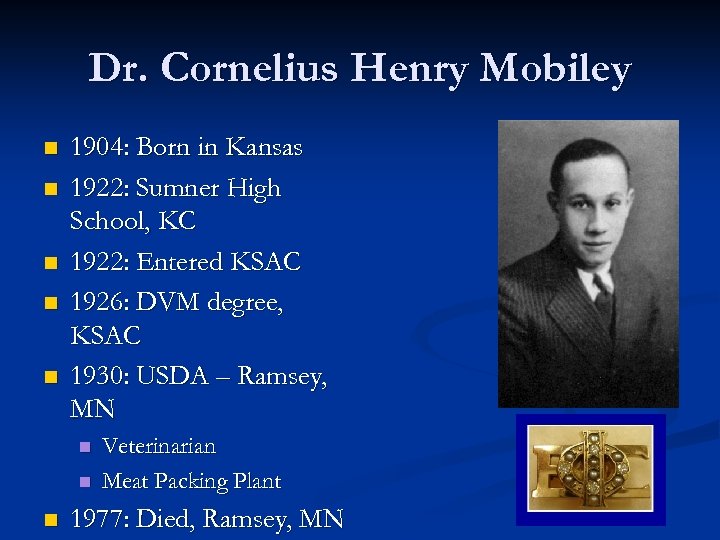 Dr. Cornelius Henry Mobiley n n n 1904: Born in Kansas 1922: Sumner High
