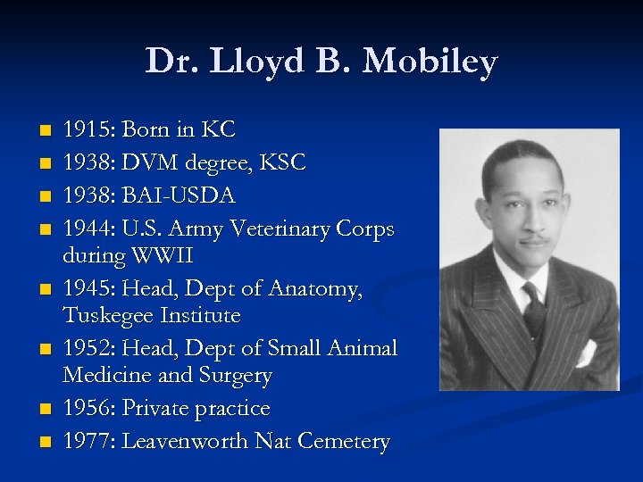 Dr. Lloyd B. Mobiley n n n n 1915: Born in KC 1938: DVM