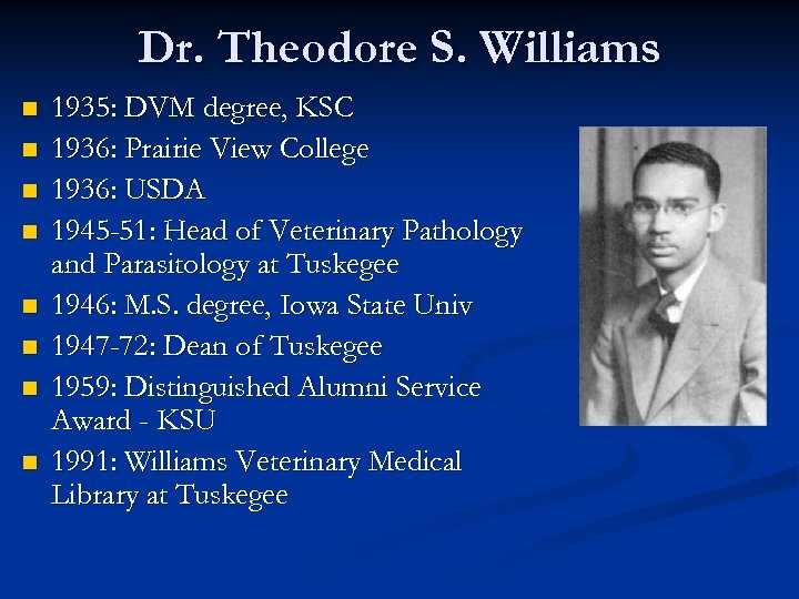 Dr. Theodore S. Williams n n n n 1935: DVM degree, KSC 1936: Prairie