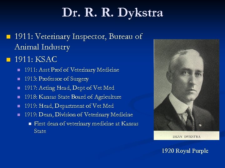Dr. R. R. Dykstra n n 1911: Veterinary Inspector, Bureau of Animal Industry 1911: