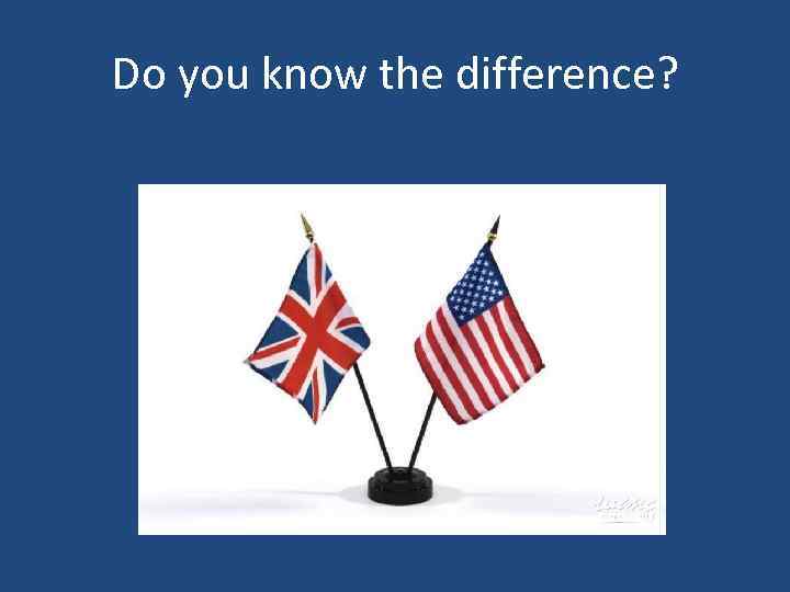 Do you know the difference? 