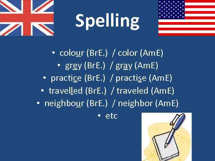 Spelling • colour (Br. E. ) / color (Am. E) • grey (Br. E.