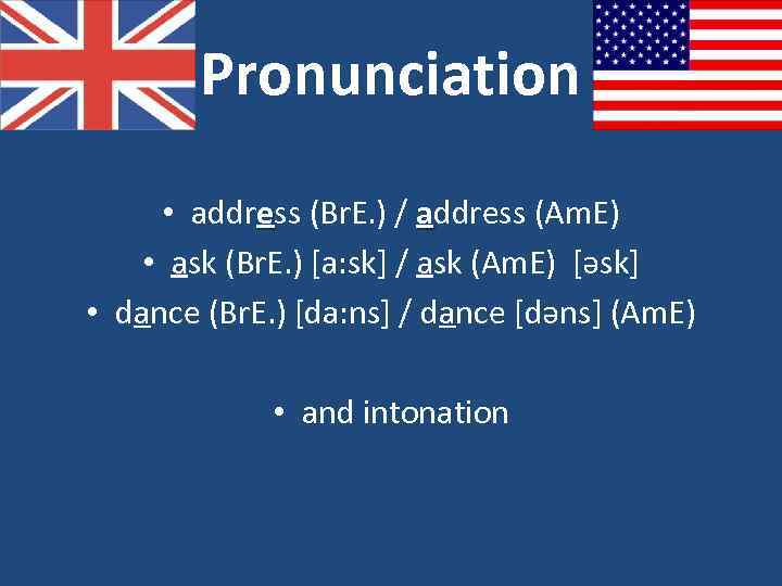 Pronunciation • address (Br. E. ) / address (Am. E) • ask (Br. E.