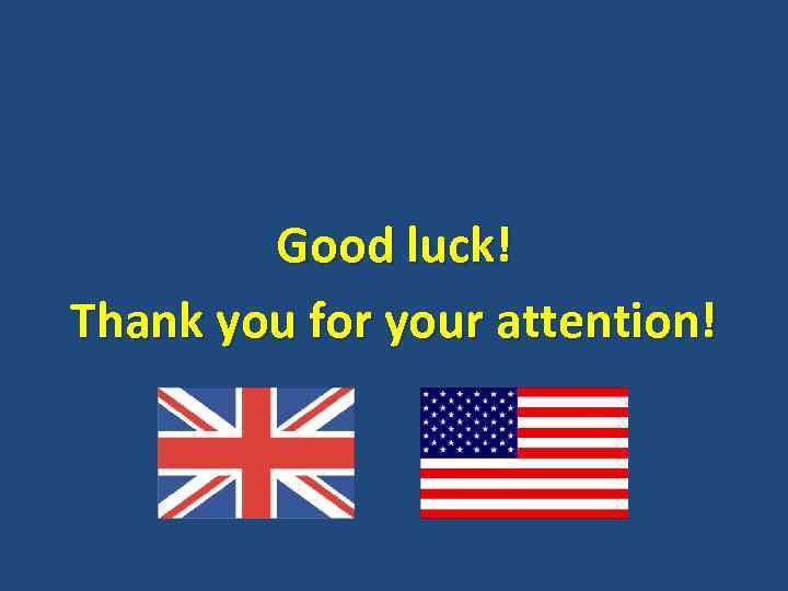 Good luck! Thank you for your attention! 