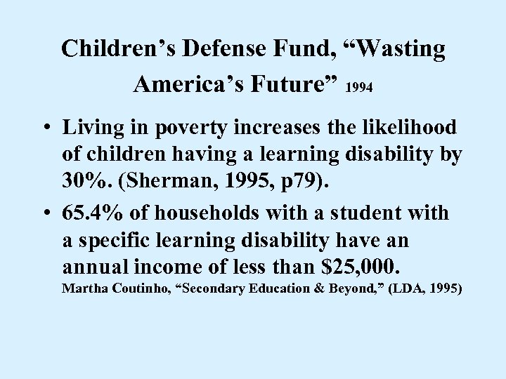 Children’s Defense Fund, “Wasting America’s Future” 1994 • Living in poverty increases the likelihood