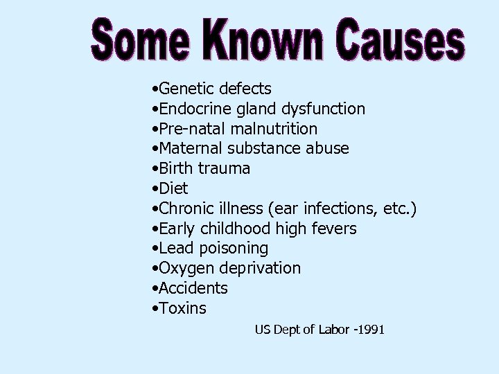  • Genetic defects • Endocrine gland dysfunction • Pre-natal malnutrition • Maternal substance