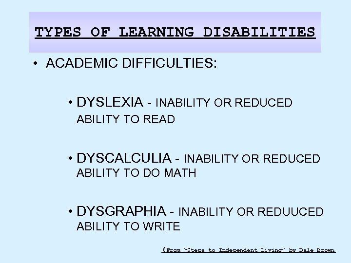 TYPES OF LEARNING DISABILITIES • ACADEMIC DIFFICULTIES: • DYSLEXIA - INABILITY OR REDUCED ABILITY