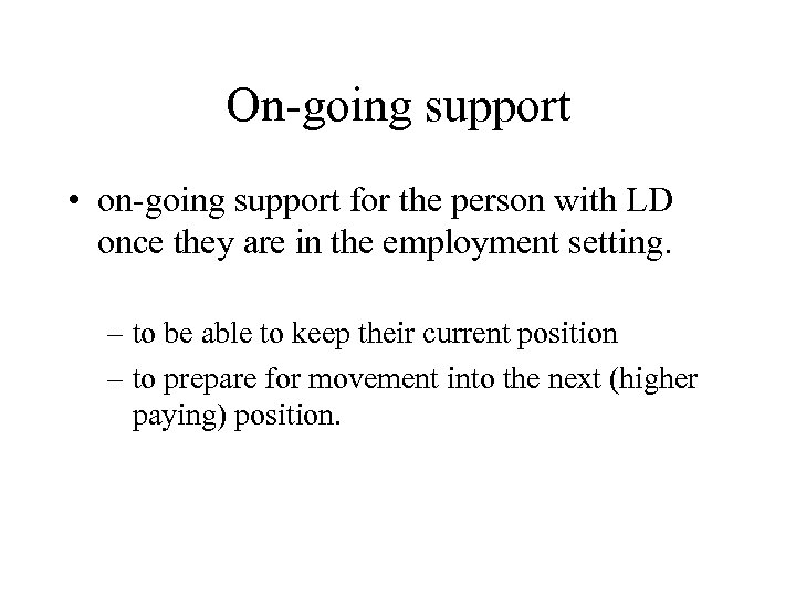 On-going support • on-going support for the person with LD once they are in