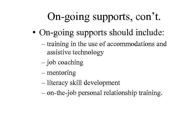 On-going supports, con’t. • On-going supports should include: – training in the use of