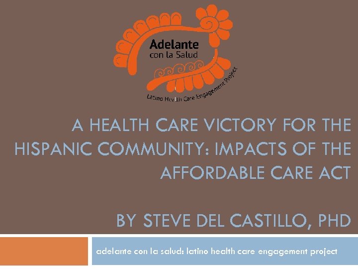 A HEALTH CARE VICTORY FOR THE HISPANIC COMMUNITY: IMPACTS OF THE AFFORDABLE CARE ACT