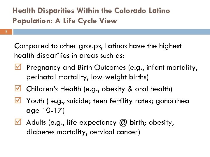 Health Disparities Within the Colorado Latino Population: A Life Cycle View 2 Compared to