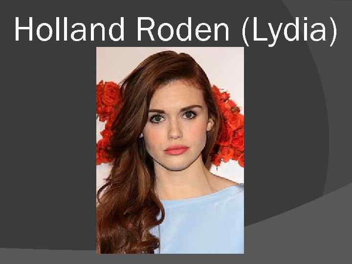 Holland Roden (Lydia) 