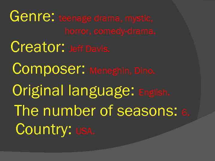 Genre: teenage drama, mystic, horror, comedy-drama. Creator: Jeff Davis. Composer: Meneghin, Dino. Original language: