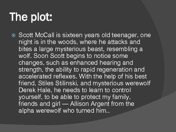 The plot: Scott Mc. Call is sixteen years old teenager, one night is in