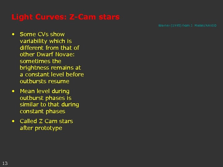 Light Curves: Z-Cam stars Warner (1995) from J. Mattei/AAVSO • Some CVs show variability