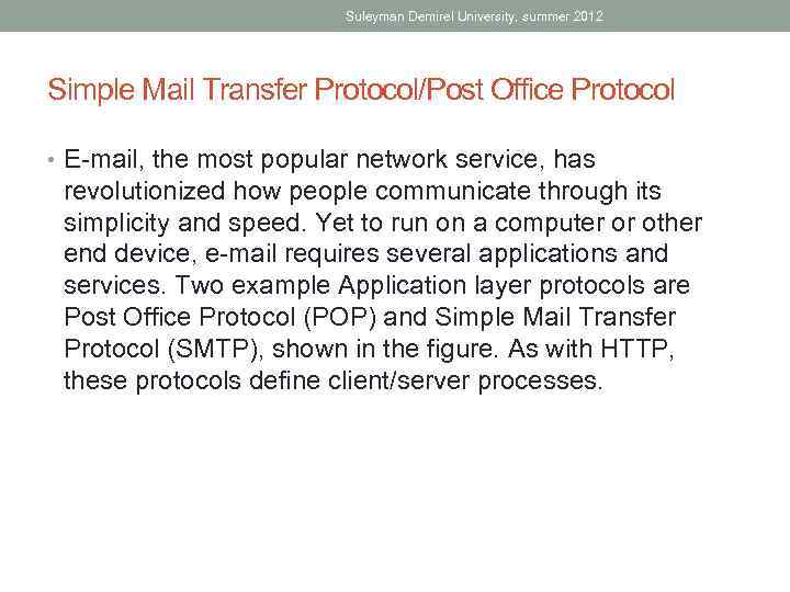 Suleyman Demirel University, summer 2012 Simple Mail Transfer Protocol/Post Office Protocol • E-mail, the