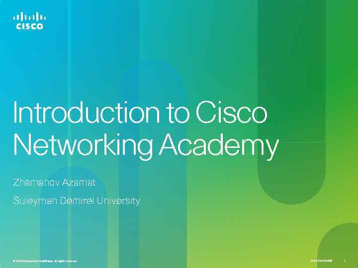 Introduction to Cisco Networking Academy Zhamanov Azamat Suleyman Demirel University © 2010 Cisco and/or