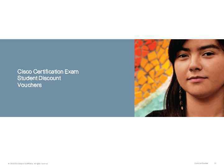 Cisco Certification Exam Student Discount Vouchers © 2010 Cisco and/or its affiliates. All rights